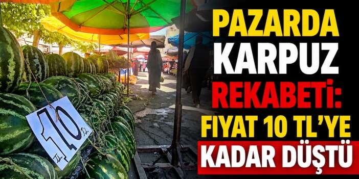 Pazarcılar yarıştı, karpuz ucuzladı