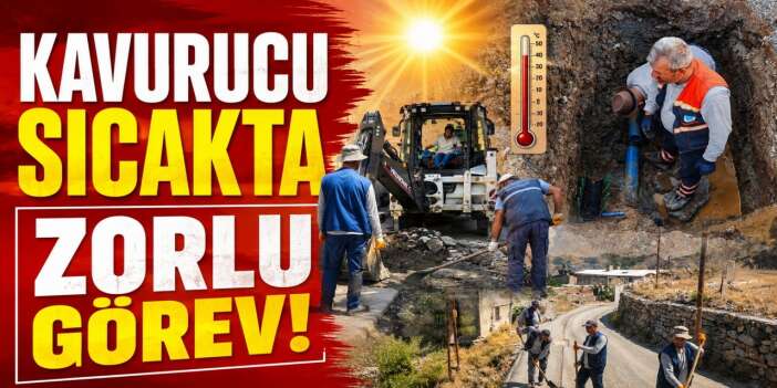 Hakkari'de kavurucu sıcakta fedakâr mesai