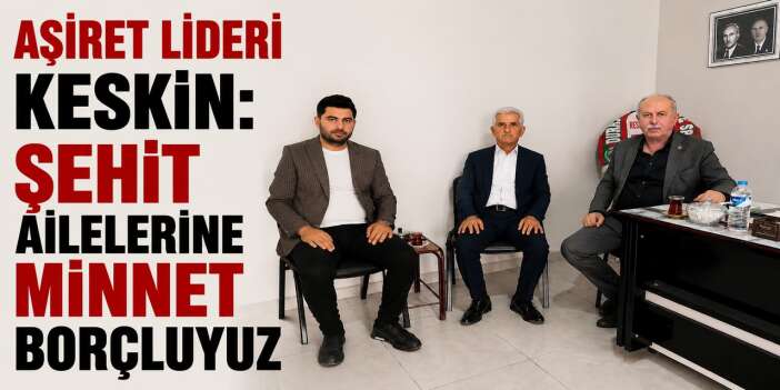 Şehit ailesinden Keskin'e ziyaret