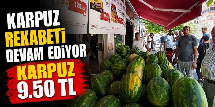 Vatandaş 9.50 TL'lik karpuza koştu