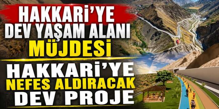 Hakkari'ye dev yaşam alanı müjdesi