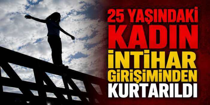 İntihar girişiminde bulunan kadın kurtarıldı
