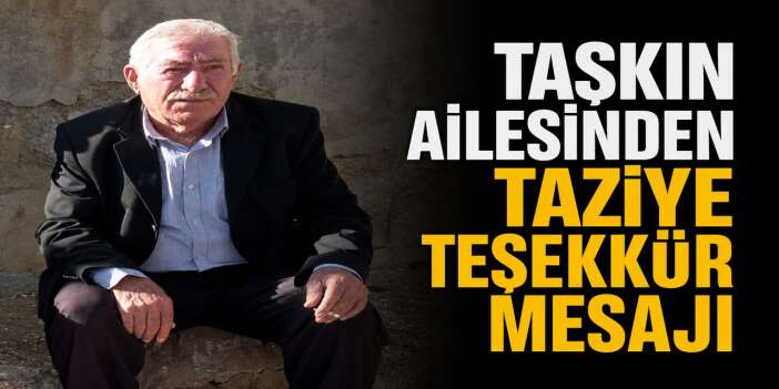 Taşkın ailesinden taziye teşekkür mesajı