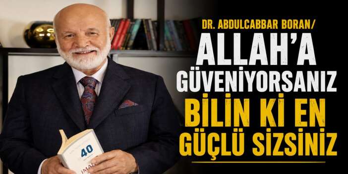Allah’a güveniyorsanız bilin ki en güçlü sizsiniz