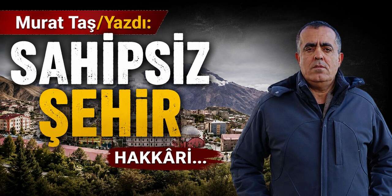 Sahipsiz Şehir Hakkâri...