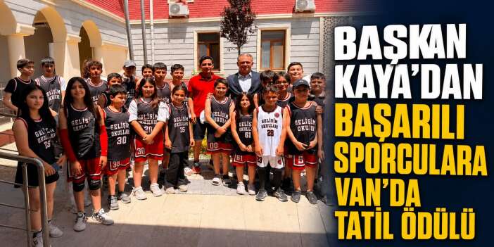 Başkan Kaya'dan Başarılı sporculara Van'da tatil ödülü