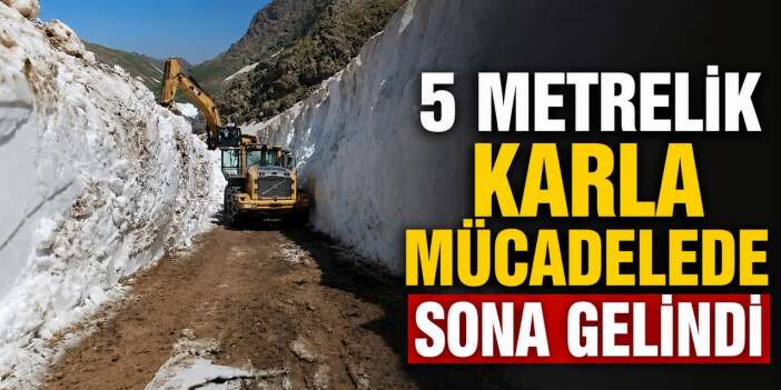 Hakkari'de 5 metrelik karla mücadelede sona gelindi