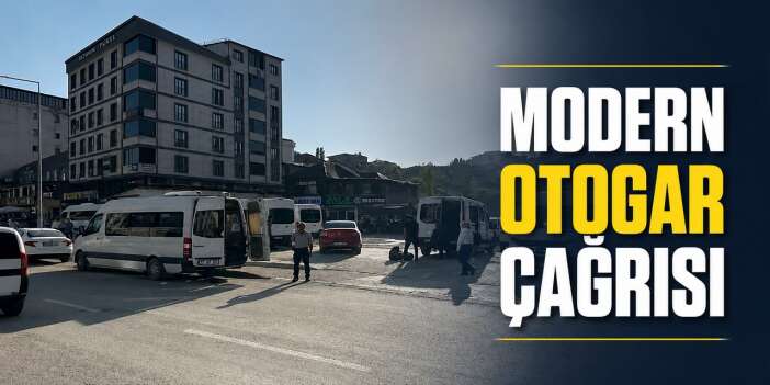 Yüksekova'ya modern otogar çağrısı