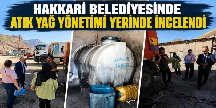 Hakkari Belediyesinde atık yağ yönetimi yerinde incelendi