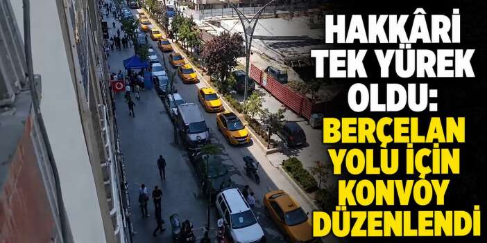 Berçelan yolu için Hakkâri'de dikkat çeken konvoy