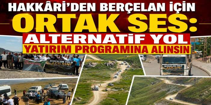Hakkâri’den Berçelan yolu için ortak ses