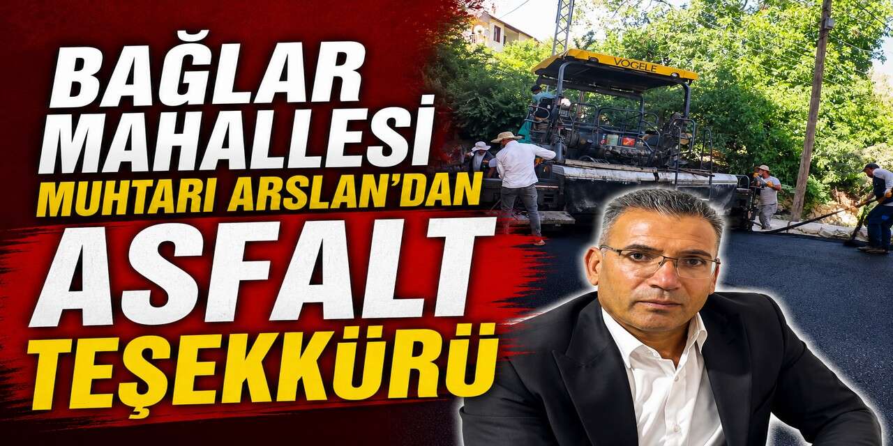 Bağlar Mahallesi Muhtarı Arslan'dan asfalt teşekkürü