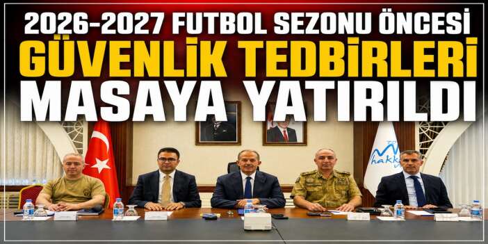 Hakkâri'de yeni sezon öncesi spor güvenliği toplantısı yapıldı