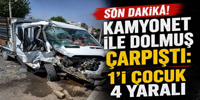 Kamyonet ile dolmuş çarpıştı: 1'i çocuk 4 yaralı