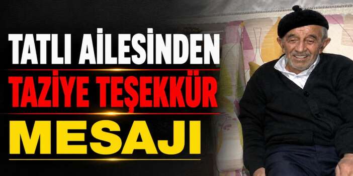 Tatlı ailesinden taziye teşekkür mesajı