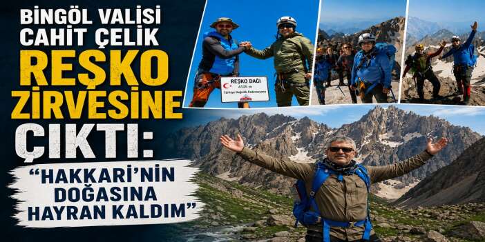 Bingöl Valisi Cahit Çelik Reşko zirvesine çıktı