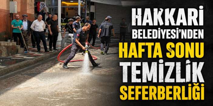 Hakkari Belediyesi'nden Hafta sonu temizlik seferberliği