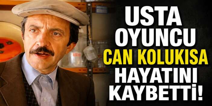 Oyuncu Can Kolukısa hayatını kaybetti