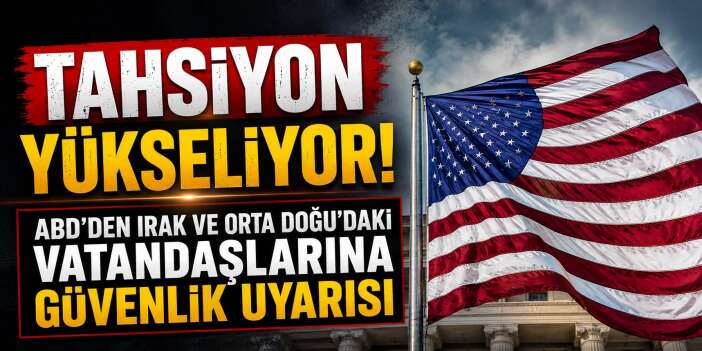 ABD'den Irak ve Orta Doğu için kritik güvenlik uyarısı