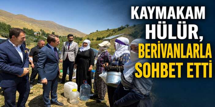 Kaymakam Hülür, Berivanlarla bir araya geldi