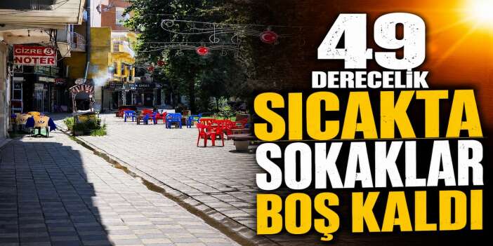 Cizre 49 dereceyi gördü: Sıcaklar hayatı durdurdu