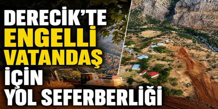 Derecik'te Engelli vatandaş için yol seferberliği