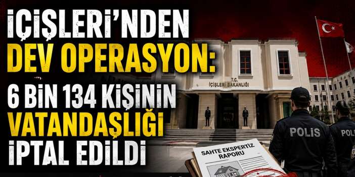 6 bin 134 kişinin vatandaşlığı iptal edildi veya geri alındı