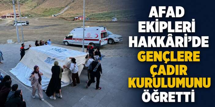 Hakkâri'de Gençlere AFAD'dan Afet Bilinci ve çadır kurulumu eğitimi