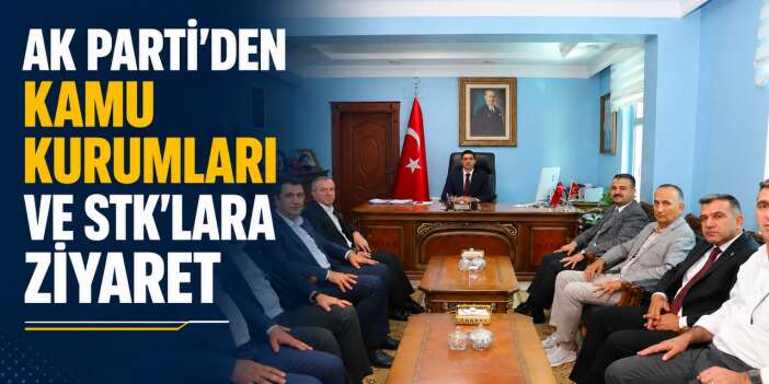 AK Parti'den Kamu Kurumları ve STK'lara ziyaret