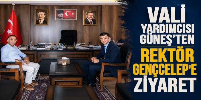Vali Yardımcısı Güneş'ten Rektör Gençcelep'e ziyaret