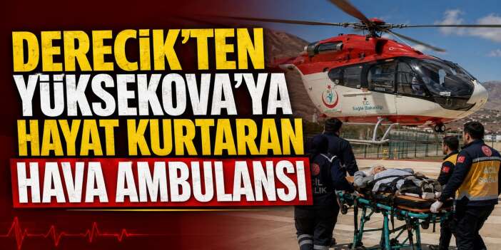 Derecik’te rahatsızlanan 83 yaşındaki hasta helikopter ambulansla Yüksekova’ya sevk edildi