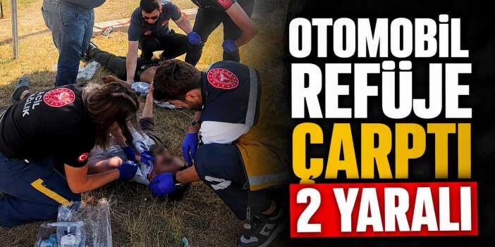 Otomobil refüje çarptı 2 yaralı