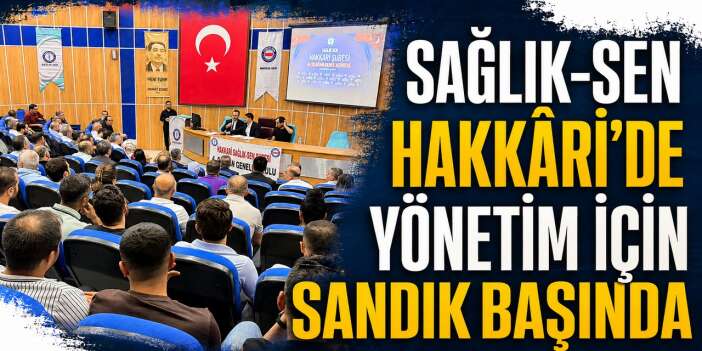Sağlık-Sen Hakkâri Şubesi’nde Genel kurul yapıldı