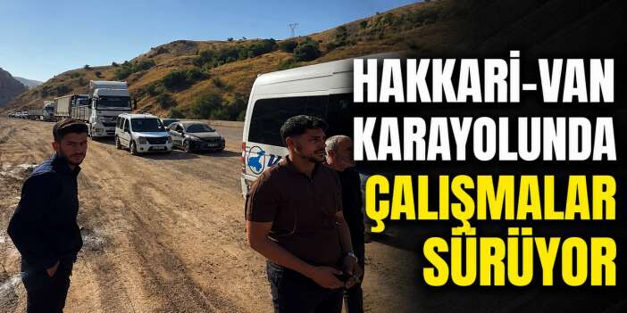 Hakkari-Van karayolunda çalışmalar sürüyor