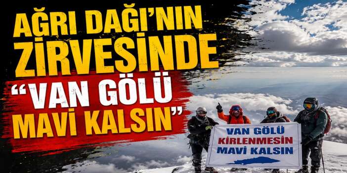 Van Gölü İçin Ağrı Dağı’nın zirvesinde mesaj