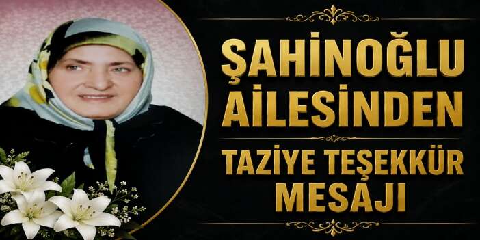 Şahinoğlu Ailesinden taziye teşekkür mesajı