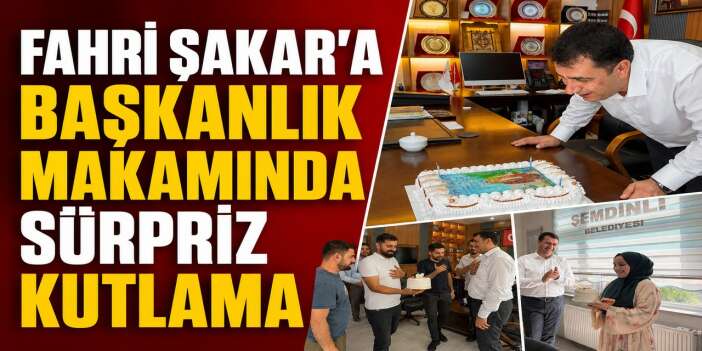 Fahri Şakar’a Başkanlık Makamında sürpriz kutlama