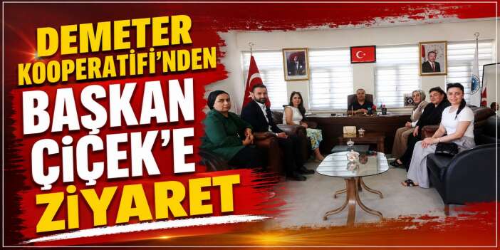 Demeter Kooperatifi’nden Başkan Çiçek’e ziyaret