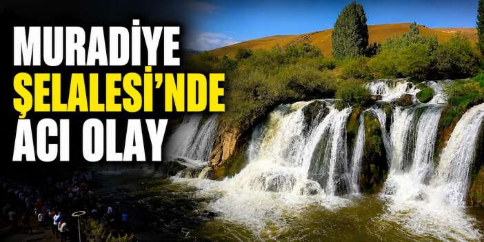 Muradiye Şelalesi’nde acı olay