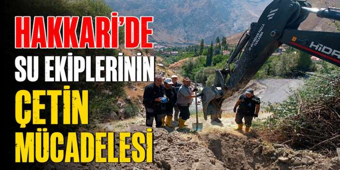 Hakkari'de su arıza ekibinin çetin mücadelesi