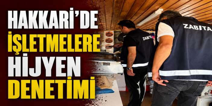 Hakkari zabıtasında hijyen denetimi