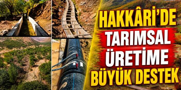 Hakkâri’de Tarımsal üretime büyük destek: 25 Sulama projesi hayata geçiriliyor