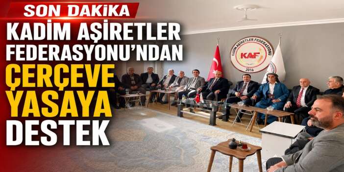 Kadim Aşiretler Federasyonu’ndan çerçeve yasaya destek