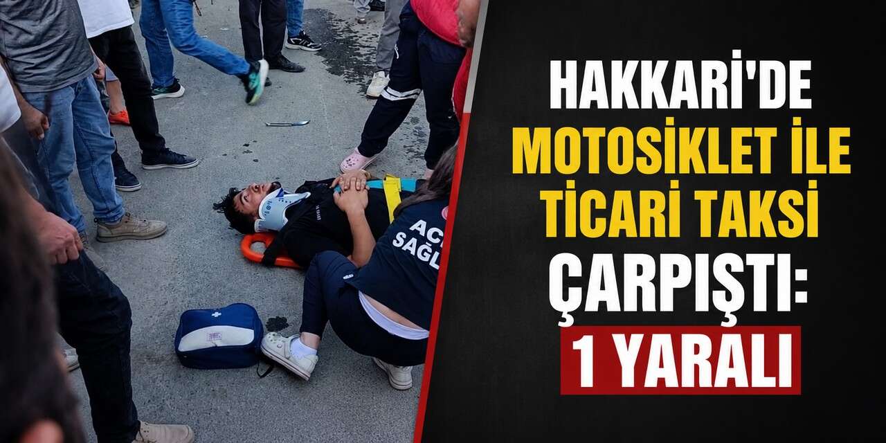 Hakkari’de motosiklet ile ticari taksi çarpıştı: 1 yaralı