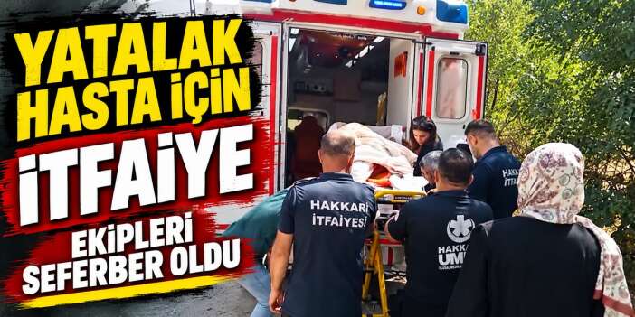 Yatalak hasta için itfaiye ekipleri seferber oldu