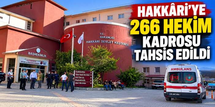 Hakkâri’ye 266 hekim kadrosu tahsis edildi