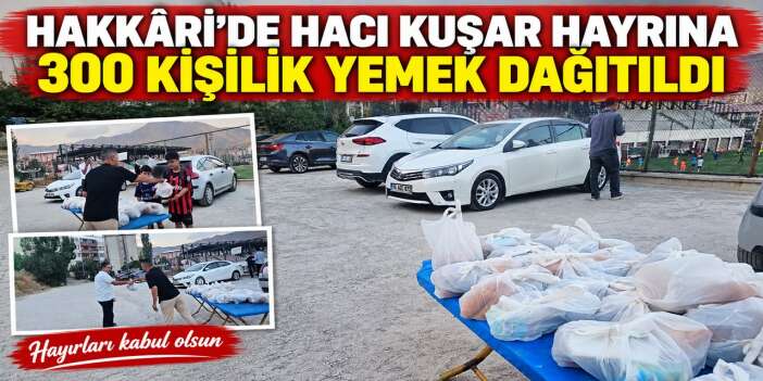 Hakkâri’de Hacı Kuşar hayrına 300 kişilik yemek dağıtıldı