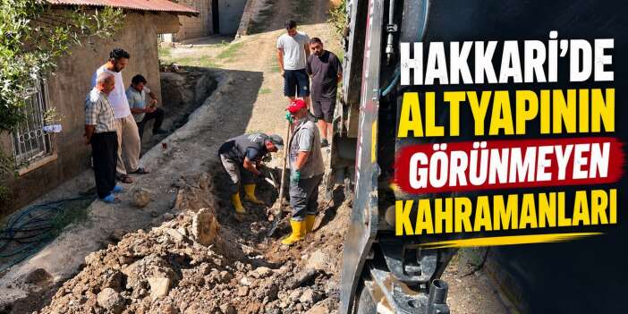 Hakkari’de altyapının görünmeyen kahramanları