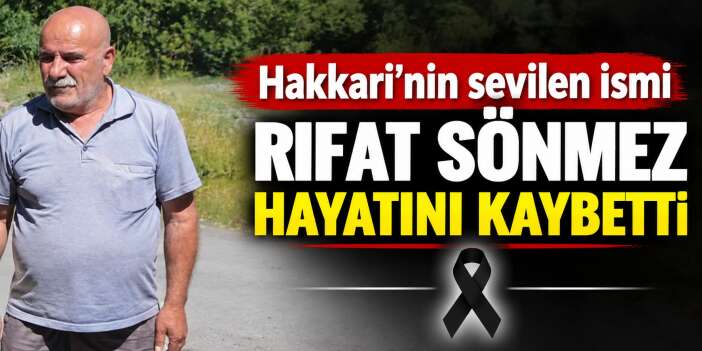 Hakkari’nin sevilen ismi Rıfat Sönmez hayatını kaybetti