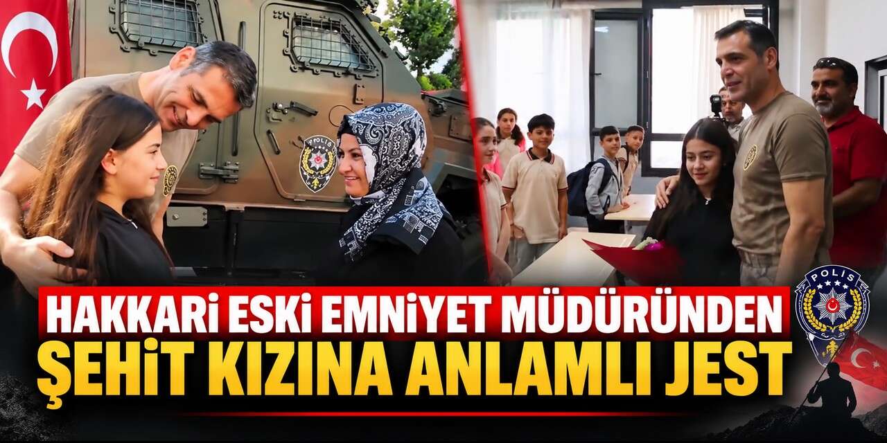Hakkari’nin Eski Emniyet Müdüründen şehit kızına vefa